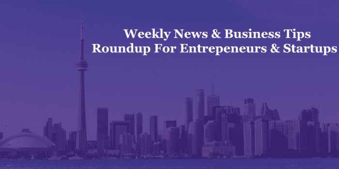 Weekly News & Business Tips Reoundup for Entrepreneurs and Startups